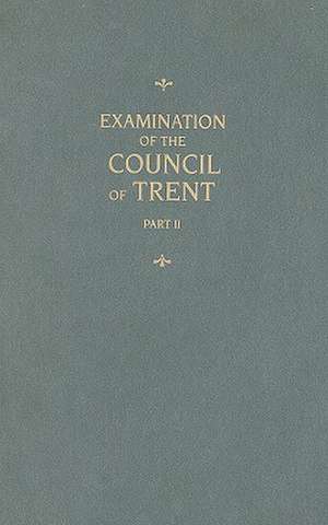 Examination of the Council of Trent, Part II de Martin Chemnitz