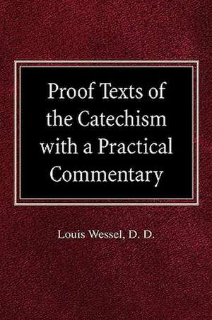 Proof Texts of the Catechism with a Practical Commentary de Louis Wessel