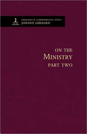 On the Ecclesiastical Ministry Part Two de Johann Gerhard