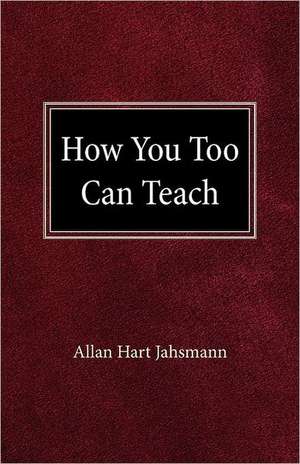 How You Too Can Teach de Allan Hart Jahsmann