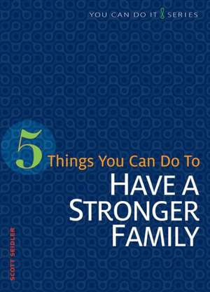 5 Things You Can Do to Have a Stronger Family de Scott Seidler