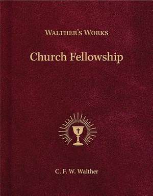 Wather's Works: Church Fellowship de C. Fw Walther