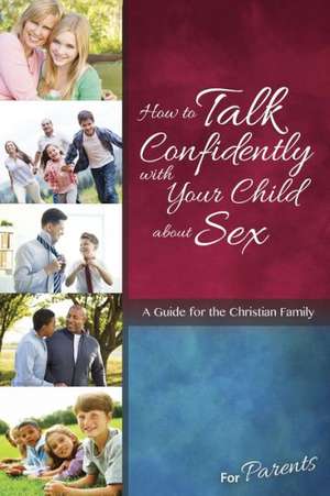 How to Talk Confidently with Your Child about Sex: For Parents de Lenore Buth