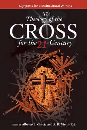 Theology of the Cross for the 21st Century de Garcia L. Alberto