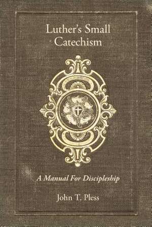 Luther's Small Catechism de John Pless