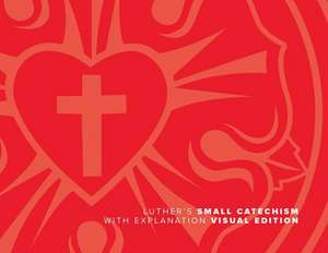 Luther's Small Catechism with Explanation (2017 Visual) de Martin Luther