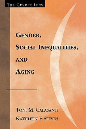 Gender, Social Inequalities, and Aging de Toni M. Calasanti