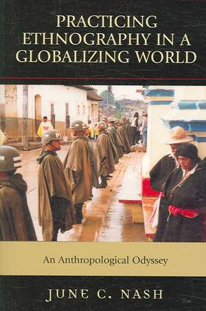 Practicing Ethnography in a Globalizing World de June C. Nash