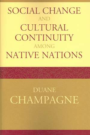 Social Change and Cultural Continuity Among Native Nations de Duane Champagne