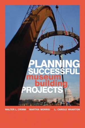 Planning Successful Museum Building Projects de Walter L. Crimm