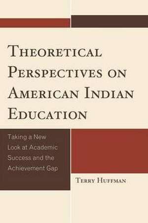 Theoretical Perspectives on American Indian Education de Terry Huffman