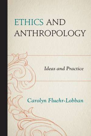 Ethics and Anthropology de Carolyn Fluehr-Lobban