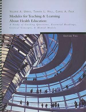Modules for Teaching & Learning about Health Education: A Study of Guiding Questions, Essential Readings, Critical Concepts, & Mental Models de Valerie Ubbes