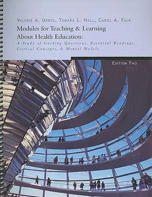 Modules for Teaching & Learning about Health Education: A Study of Guiding Questions, Essential Readings, Critical Concepts, & Mental Models de Valerie A. Ubbes