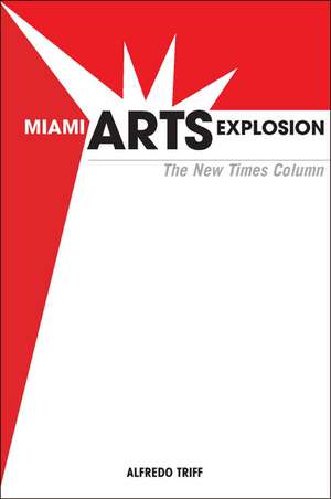 Miami Arts Explosion: The New Times Column de Alfredo Triff