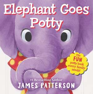 Elephant Goes Potty de James Patterson