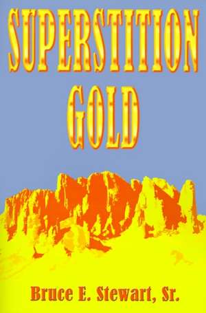 Superstition Gold de Bruce E. Stewart