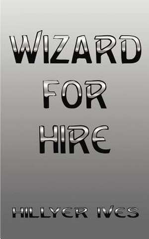 Wizard for Hire de Hillyer Ives