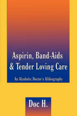 Aspirin, Band-Aids & Tender Loving Care de Doc H