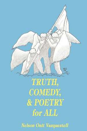 Truth, Comedy & Poetry for All de Nelson Onit Vazqueztell