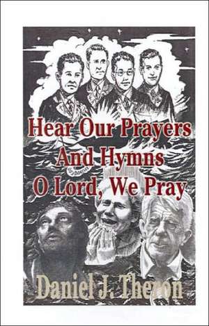 Hear Our Prayers and Hymns, O Lord, We Pray de Daniel J. Theron