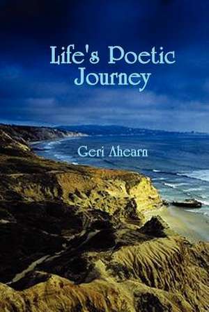 Life's Poetic Journey de Geri Ahearn