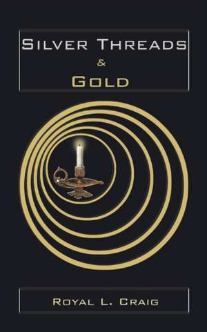 Silver Threads & Gold de Royal L. Craig