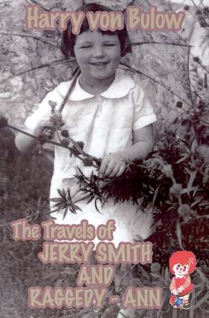 The Travels of Jerry Smith and Raggedy-Ann de Harry von Bulow