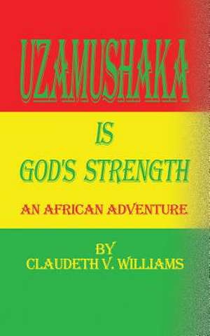 Uzamushaka is God's Strength de Claudeth V. Williams