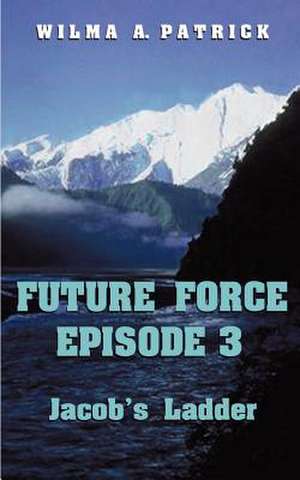 Future Force Episode 3 de Wilma A. Patrick