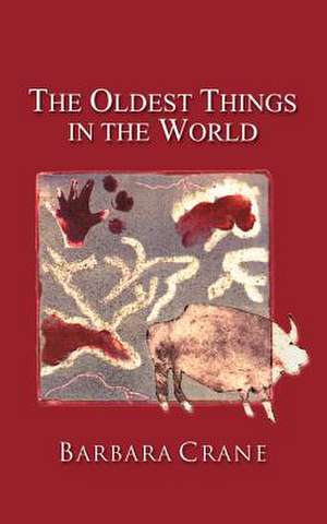 The Oldest Things in the World de Barbara Crane