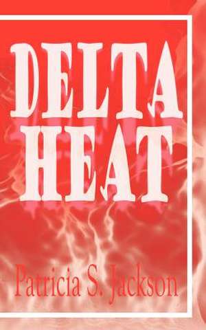 Delta Heat de Patricia S. Jackson