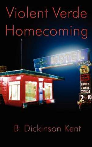 Violent Verde Homecoming de B. Dickinson Kent