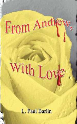 From Andrew, with Love de L. Paul Barlin