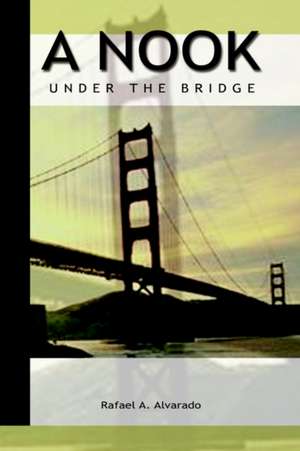 A Nook Under the Bridge de Rafael A. Alvarado