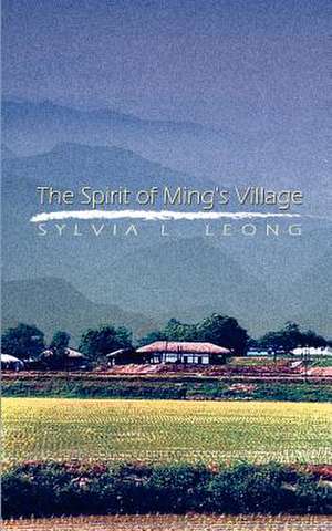 Spirit of Ming's Village de Sylvia L. Leong