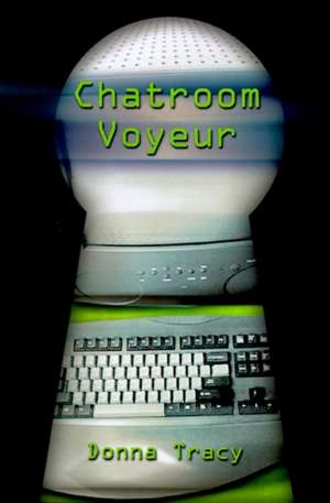 Chatroom Voyeur de Donna Tracy