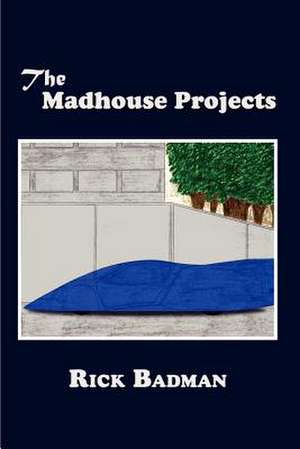 The Madhouse Projects de Rick Badman