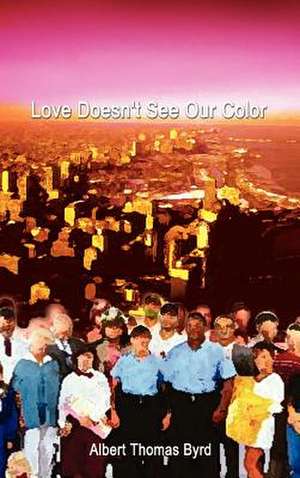 Love Doesn't See Our Color de Albert Thomas Byrd