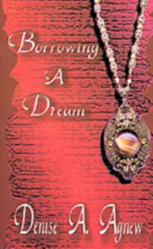 Borrowing a Dream de Denise A. Agnew