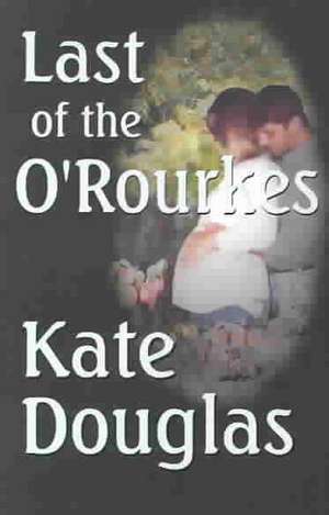 Last of the O'Rourkes de Kate Douglas