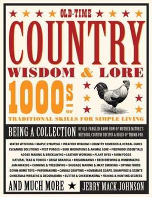 Old-Time Country Wisdom & Lore: 1000s of Traditional Skills for Simple Living de Jerry Mack Johnson