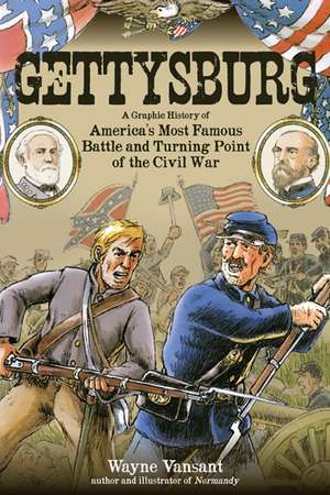 Gettysburg: The Graphic History of America's Most Famous Battle and the Turning Point of the Civil War de Wayne Vansant