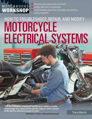 How to Troubleshoot, Repair, and Modify Motorcycle Electrical Systems de Tracy Martin