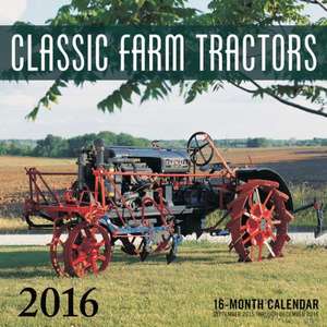 Classic Farm Tractors 2016: 16-Month Calendar September 2015 Through December 2016 de Ralph Sanders