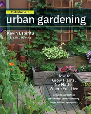 Field Guide to Urban Gardening de Kevin Espiritu