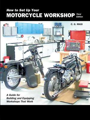 How to Set Up Your Motorcycle Workshop, Third Edition de C G Masi