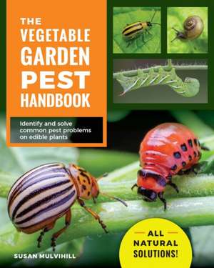 The Vegetable Garden Pest Handbook de Susan Mulvihill