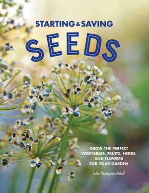 Starting & Saving Seeds de Julie Thompson-Adolf