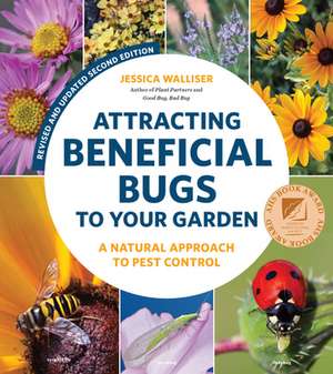 Attracting Beneficial Bugs to Your Garden, Revised and Updated Second Edition de Jessica Walliser